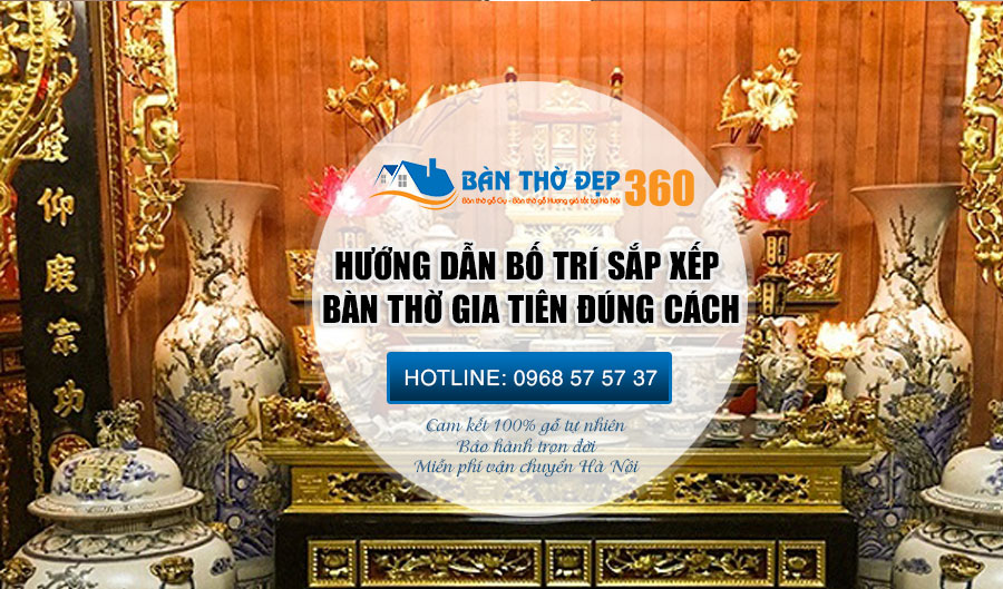 Hướng dẫn sắp xếp bàn thờ gia tiên đúng cách đúng phong thủy