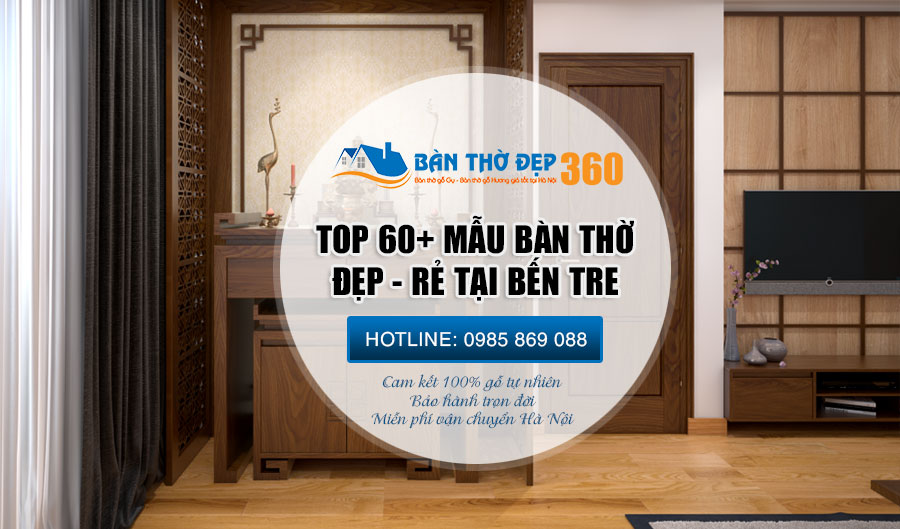 86+ Mẫu bàn thờ tại Bến Tre đẹp nhất, bàn thờ gia tiên chuẩn phong thủy