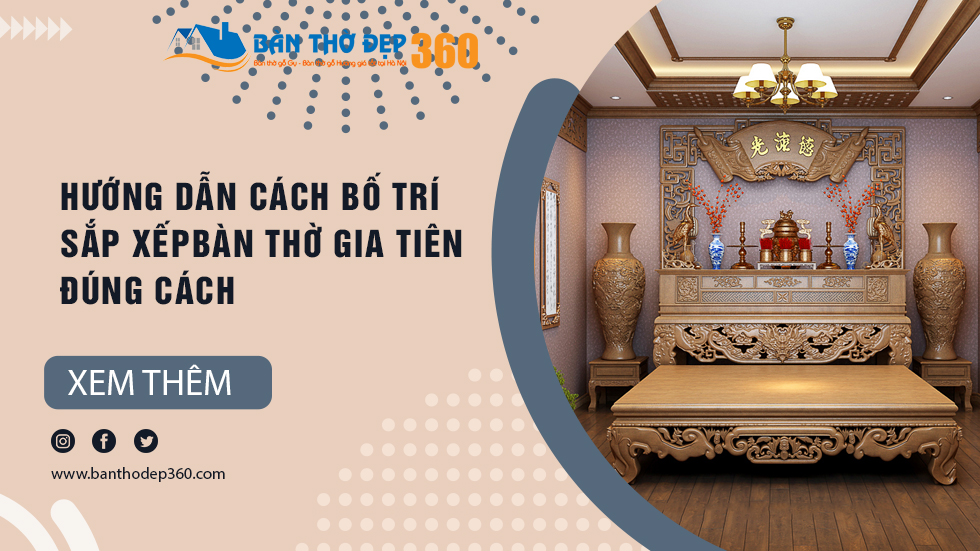 Hướng dẫn Cách Bố Trí, Sắp xếp bàn thờ gia tiên đúng cách